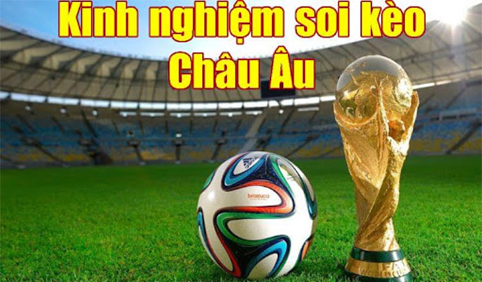 Kinh nghiệm cá cược kèo châu Âu