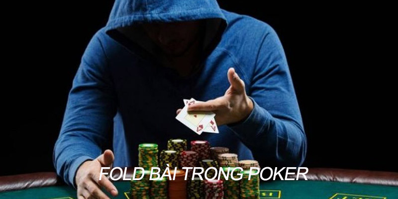 Fold bài trong Poker là gì?