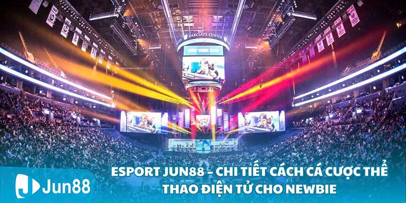 Cá cược Esports tại Jun88