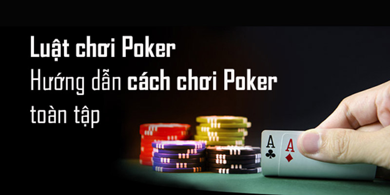 Hiểu rõ quy tắc chơi Poker