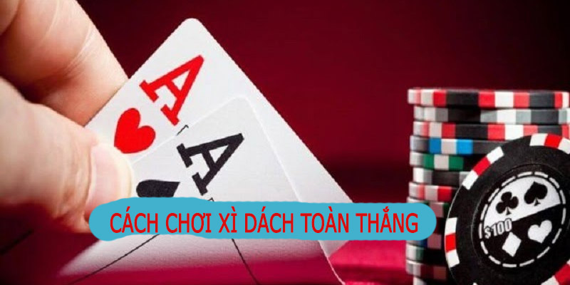 Cách chơi xì dách như cao thủ