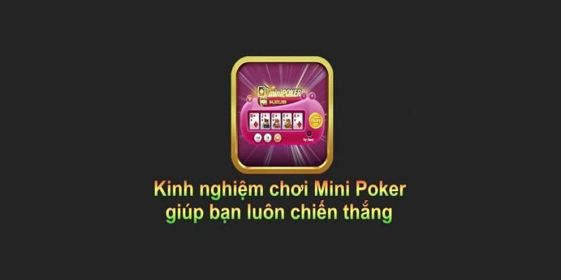 Bí mật chơi mini Poker thắng lớn từ cao thủ