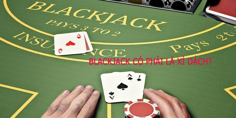 So sánh Blackjack với xì dách