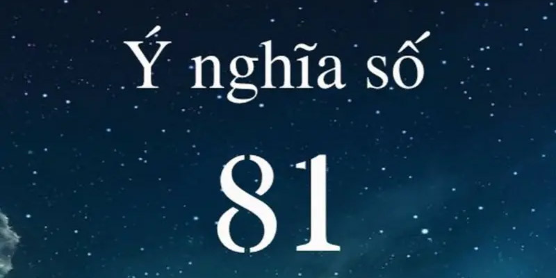 Ý nghĩa số 81